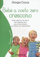 Bebè a costo zero crescono. Meno oggetti e più affetti per crescere felici dalla prima infanzia alle soglie dell'adolescenza