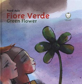 Fiore verde-Green Flower. Ediz. bilingue - Fuad Aziz - Libro Il Leone Verde 2016, Il leone verde piccoli | Libraccio.it