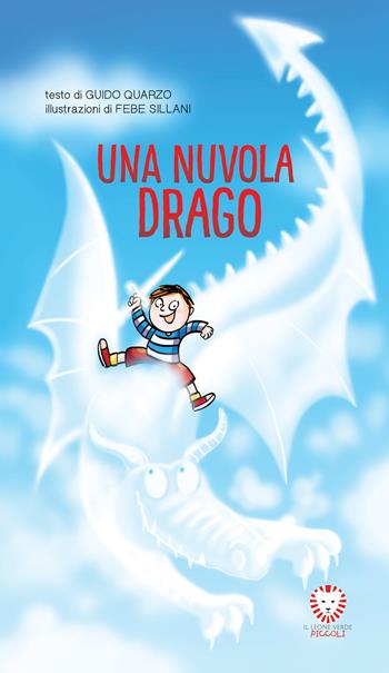 Una nuvola drago. Ediz. illustrata - Guido Quarzo - Libro Il Leone Verde 2016, Il leone verde piccoli | Libraccio.it