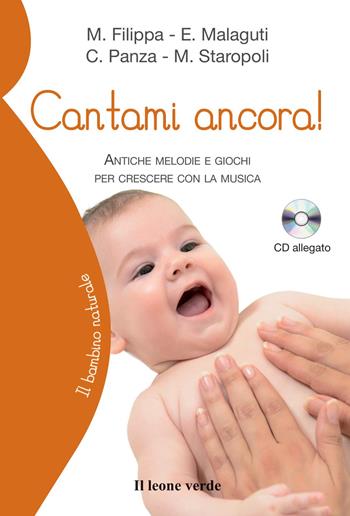 Cantami ancora! Antiche melodie e giochi per crescere con la musica. Con CD-ROM - Manuela Filippa, Elena Malaguti, Costantino Panza - Libro Il Leone Verde 2016, Il bambino naturale | Libraccio.it