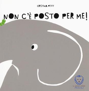 Non c'è posto per me! Ediz. a colori - Cristina Petit - Libro Il Leone Verde 2018, Il leone verde piccoli | Libraccio.it