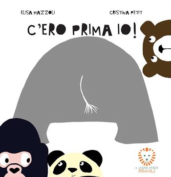 C'ero prima io! Ediz. a colori - Elisa Mazzoli - Libro Il Leone Verde 2018, Il leone verde piccoli | Libraccio.it