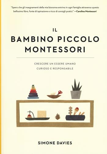 Il bambino piccolo Montessori. Crescere un essere umano curioso e responsabile - Simone Davies - Libro Il Leone Verde 2019, Appunti Montessori | Libraccio.it