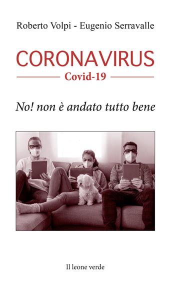Coronavirus. Covid-19. No! Non è andato tutto bene - Roberto Volpi, Eugenio Serravalle - Libro Il Leone Verde 2020 | Libraccio.it