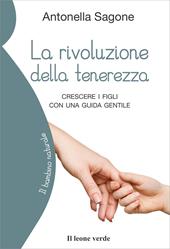 La rivoluzione della tenerezza. Crescere i figli con una guida gentile