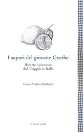 I sapori del giovane Goethe. Ricette e pietanze dal «Viaggio in Italia»