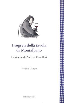 I segreti della tavola di Montalbano. Le ricette di Andrea Camilleri - Stefania Campo - Libro Il Leone Verde 2021, Leggere è un gusto | Libraccio.it