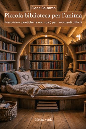 Piccola biblioteca per l'anima. Prescrizioni poetiche (e non solo) per i momenti difficili - Elena Balsamo - Libro Il Leone Verde 2026, Il bambino naturale | Libraccio.it