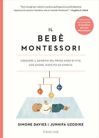 Il bebè Montessori. Crescere il bambino nel primo anno di vita con amore, rispetto ed empatia - Simone Davies, Junnifa Uzodike - Libro Il Leone Verde 2021, Appunti Montessori | Libraccio.it