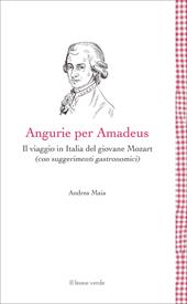 Angurie per Amadeus. Il viaggio in Italia del giovane Mozart (con suggerimenti gastronomici)