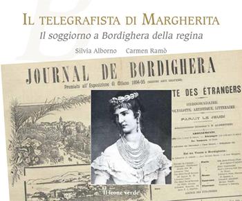 Il telegrafista di Margherita. Il soggiorno a Bordighera della regina - Silvia Alborno, Carmen Ramò - Libro Il Leone Verde 2020, Paesaggi e passaggi | Libraccio.it
