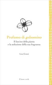 Profumo di gelsomino. Il fascino della pianta e la seduzione della sua fragranza