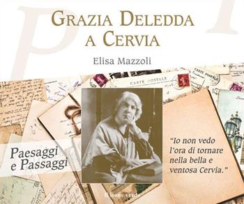 Grazia Deledda a Cervia - Elisa Mazzoli - Libro Il Leone Verde 2022, Paesaggi e passaggi | Libraccio.it