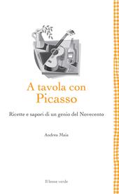 A tavola con Picasso. Ricette e sapori di un genio del Novecento