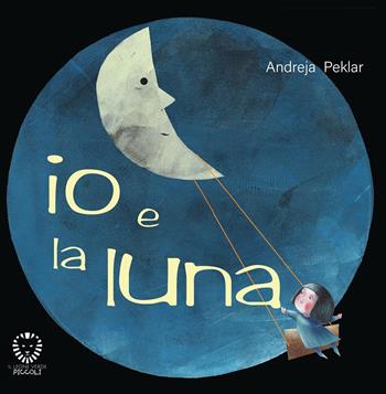 Io e la luna. Ediz. a colori - Andreja Peklar - Libro Il Leone Verde 2023, Il leone verde piccoli | Libraccio.it