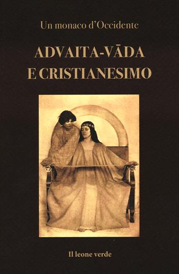 Advaita-vada e Cristianesimo. Fondamenti per un accordo dottrinale tra Chiesa e Vedanta - Un monaco d'Occidente - Libro Il Leone Verde 2023, L' argine | Libraccio.it