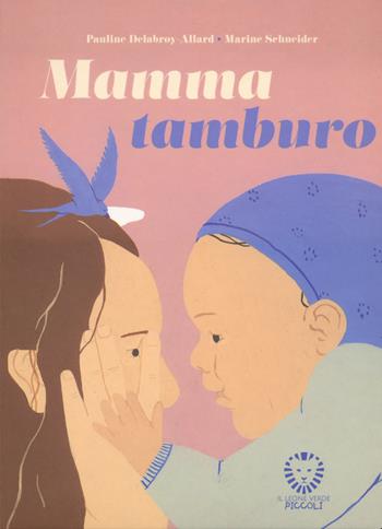 Mamma tamburo. Ediz. a colori - Pauline Delabroy-Allard, Marine Schneider - Libro Il Leone Verde 2023, Il leone verde piccoli | Libraccio.it