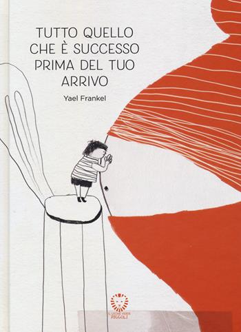 Tutto quello che è successo prima del tuo arrivo. Ediz. a colori - Yael Frankel - Libro Il Leone Verde 2023, Il leone verde piccoli | Libraccio.it