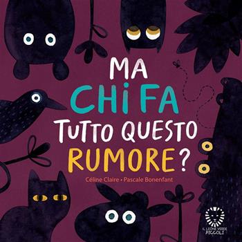 Ma chi fa tutto questo rumore? Ediz. a colori - Celine Claire, Pascale Bonenfant - Libro Il Leone Verde 2023, Il leone verde piccoli | Libraccio.it