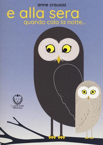 E alla sera quando cala la notte.... Ediz. a colori - Anne Crausaz - Libro Il Leone Verde 2023, Il leone verde piccoli | Libraccio.it