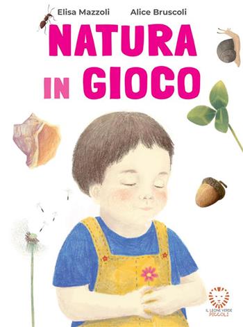 Natura in gioco. Ediz. a colori - Elisa Mazzoli - Libro Il Leone Verde 2024, Il leone verde piccoli | Libraccio.it