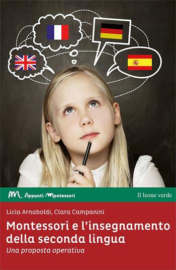Montessori e l'insegnamento della seconda lingua. Una proposta operativa - Licia Arnaboldi, Clara Campanini - Libro Il Leone Verde 2024, Appunti Montessori | Libraccio.it
