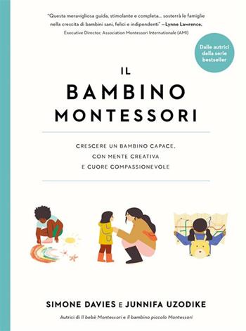 Il bambino Montessori. Crescere un bambino capace, con mente creativa e cuore compassionevole - Simone Davies, Junnifa Uzodike - Libro Il Leone Verde 2024, Appunti Montessori | Libraccio.it