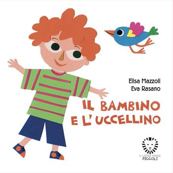 Il bambino e l'uccellino. Ediz. a colori - Elisa Mazzoli, Eva Rasano - Libro Il Leone Verde 2025, Il leone verde piccoli | Libraccio.it