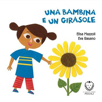 Una bambina e un girasole. Ediz. a colori - Elisa Mazzoli, Eva Rasano - Libro Il Leone Verde 2025, Il leone verde piccoli | Libraccio.it
