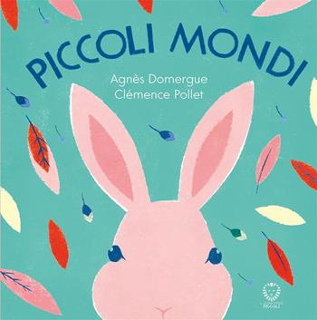 Piccoli mondi. Ediz. illustrata - Agnès Domergue, Clémence Pollet - Libro Il Leone Verde 2025, Il leone verde piccoli | Libraccio.it