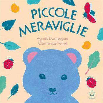 Piccole meraviglie. Ediz. illustrata - Agnès Domergue, Clémence Pollet - Libro Il Leone Verde 2025, Il leone verde piccoli | Libraccio.it