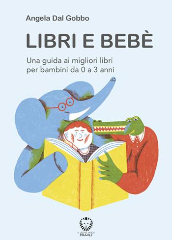Libri e bebé. Una guida ai migliori libri per bambini da 0 a 3 anni. Ediz. a colori - Angela Dal Gobbo - Libro Il Leone Verde 2026, Il leone verde piccoli | Libraccio.it