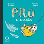 Pilù e l'aria. Ediz. a colori
