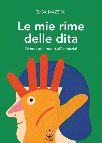Le mie rime delle dita. Diamo una mano all'infanzia! Ediz. a colori - Elisa Mazzoli - Libro Il Leone Verde 2026, Il leone verde piccoli | Libraccio.it