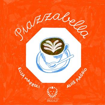 Piazzabella. Ediz. a colori - Elisa Mazzoli - Libro Il Leone Verde 2026, Il leone verde piccoli | Libraccio.it