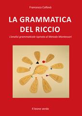 La grammatica del riccio. L'analisi grammaticale ispirata al Metodo Montessori. Nuova ediz.