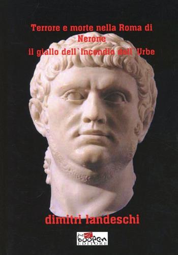 Terrore e morte nella Roma di Nerone. Il giallo dell'incendio dell'urbe - Dimitri Landeschi - Libro Boopen 2011 | Libraccio.it