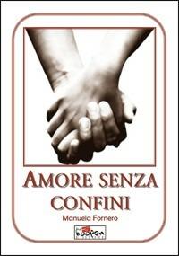 Amore senza confini - Manuela Fornero - Libro Boopen 2011 | Libraccio.it