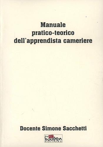 Manuale pratico-teorico dell'apprendista cameriere - Simone Sacchetti - Libro Boopen 2011 | Libraccio.it