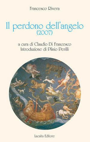 Il perdono dell'angelo (2007) - Francesco Rivera - Libro Lacaita 2008, All'insegna dello zodiaco | Libraccio.it