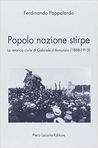 Popolo nazione stirpe. La retorica civile di Gabriele d'Annunzio (1888-1915) - Ferdinando Pappalardo - Libro Lacaita 2016 | Libraccio.it