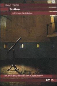 Ereticus. L'ultima verità di Galileo - Jacob Popper - Libro LIT Edizioni 2012, LIT. Libri in tasca | Libraccio.it