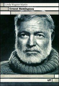 Ernest Hemingway. Una vita da romanzo - Linda Wagner-Martin - Libro LIT Edizioni 2012, LIT. Libri in tasca | Libraccio.it