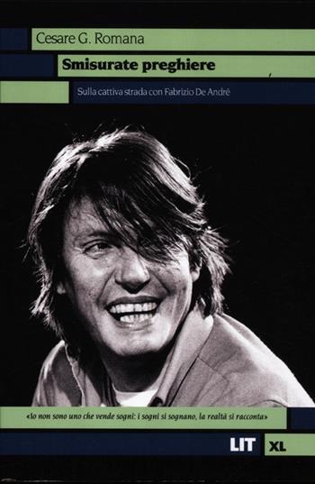 Smisurate preghiere. Sulla cattiva strada con Fabrizio De André - Cesare G. Romana - Libro LIT Edizioni 2012, LIT. Libri in tasca | Libraccio.it