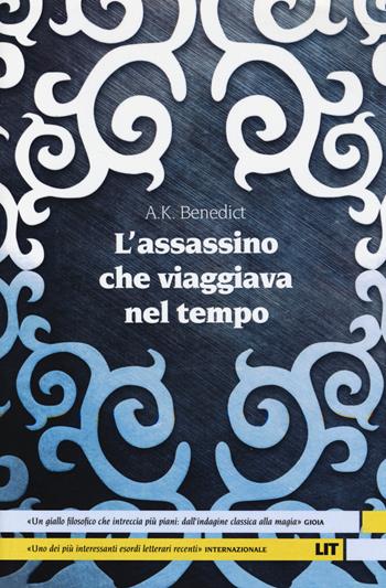 L'assassino che viaggiava nel tempo - A. K. Benedict - Libro LIT Edizioni 2014, LIT. Libri in tasca | Libraccio.it