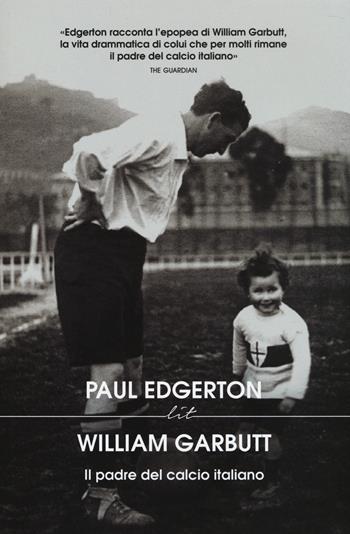 William Garbutt. Il padre del calcio italiano - Paul Edgerton - Libro LIT Edizioni 2014, LIT. Libri in tasca | Libraccio.it