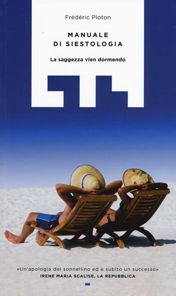 Manuale di siestologia. La saggezza vien dormendo - Frédéric Ploton - Libro LIT Edizioni 2015, LIT. Libri in tasca | Libraccio.it