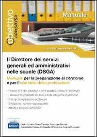 Il direttore dei servizi generali ed amministrativi (DSGA). Manuale per la preparazione al concorso e per l'esercizio della professione  - Libro Edises 2012, Obiettivo concorso | Libraccio.it