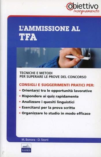 L' ammissione al TFA. Tecniche e metodi per superare le prove del concorso - Marco Bonora, Daniela Storti - Libro Edises 2011, EdiTEST. Obiettivo insegnamento | Libraccio.it
