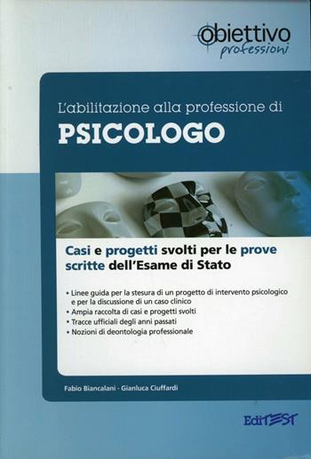 L' abilitazione alla professione di psicologo. Casi clinici e progetti svolti per le prove scritte dell'esame di Stato - Fabio Biancalani, Gianluca Ciuffardi - Libro Edises 2011 | Libraccio.it